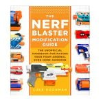 The Nerf Blaster Modification Guide - Luke Goodman